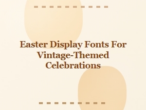 Vintage Easter Display Fonts for Timeless Celebrations