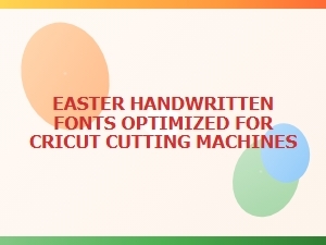 Easter Handwritten Fonts for Cricut Cutting Machines