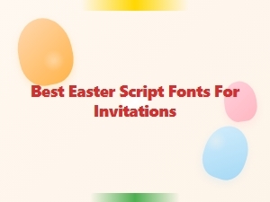 Best Easter Script Fonts for Invitations