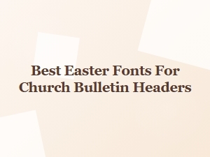 Best Easter Fonts for Church Bulletin Headers